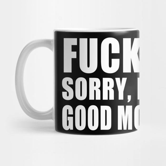 Fuck Off Sorry,I Mean Good Morning by E